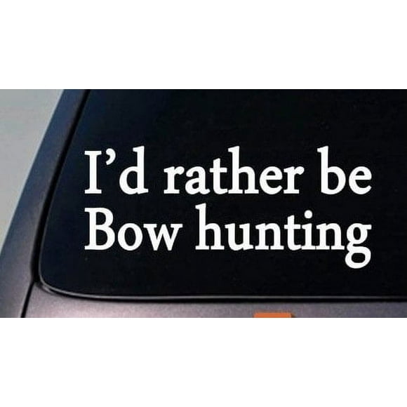 I'D RATHER BE BOW HUNTING 6" STICKER DECAL BOWHUNTING BOW ARROW BROADHEAD ARCHER *C358*