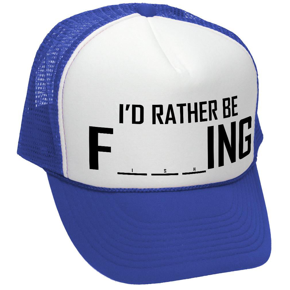 I'D RATHER BE F___ING - fishing funny joke - Adult Trucker Cap Hat