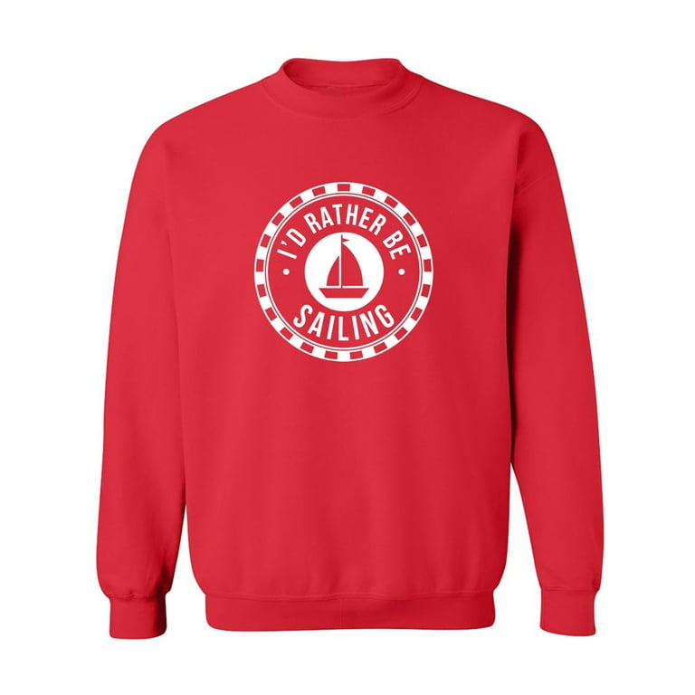 I D RATHER BE SAILING Crewneck Sweatshirt