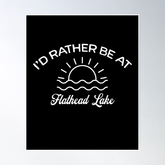 I'D Rather Be At Flathead Lake Tourist Poster Wall Art, Modern Wall Decor, 8x12 UNFRAMED