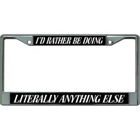 I'D Rather Be Doing Anything Else Chrome License Plate Frame