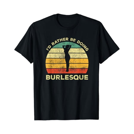 I'D Rather Be Doing Burlesque For Burlesque Dancer T-Shirt , Vintage T-Shirt