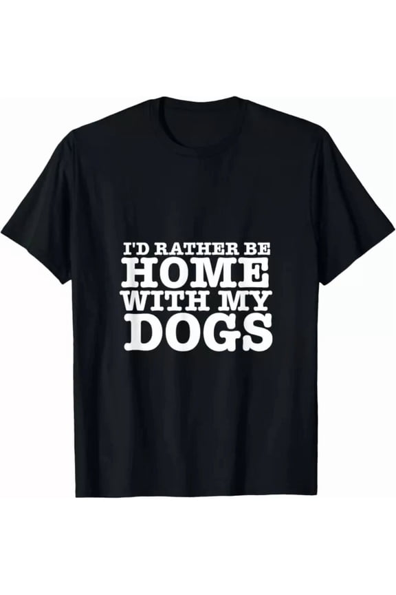 I'D Rather Be Home With My Dogs For Dog Lovers Gift Unisex T-Shirt
