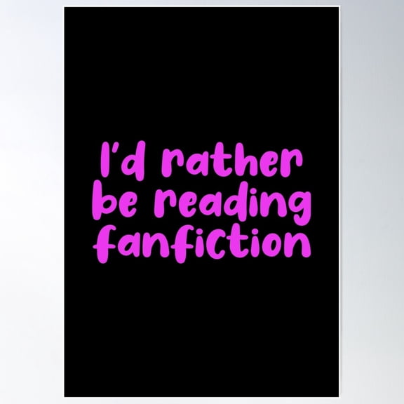 I'D Rather Be Reading Fanfiction Poster Wall Art, Modern Wall Decor For Living Room Bedroom, 12x18 UNFRAMED