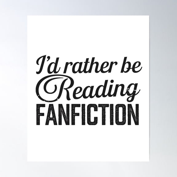 I'D Rather Be Reading Fanfiction Poster Wall Art, Modern Wall Decor For Living Room Bedroom, 8x12 UNFRAMED