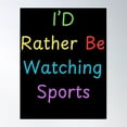 thumbnail image 1 of I'D Rather Be Watching Sports Poster Wall Art, Modern Wall Decor For Living Room Bedroom, 8x12 UNFRAMED, 1 of 3