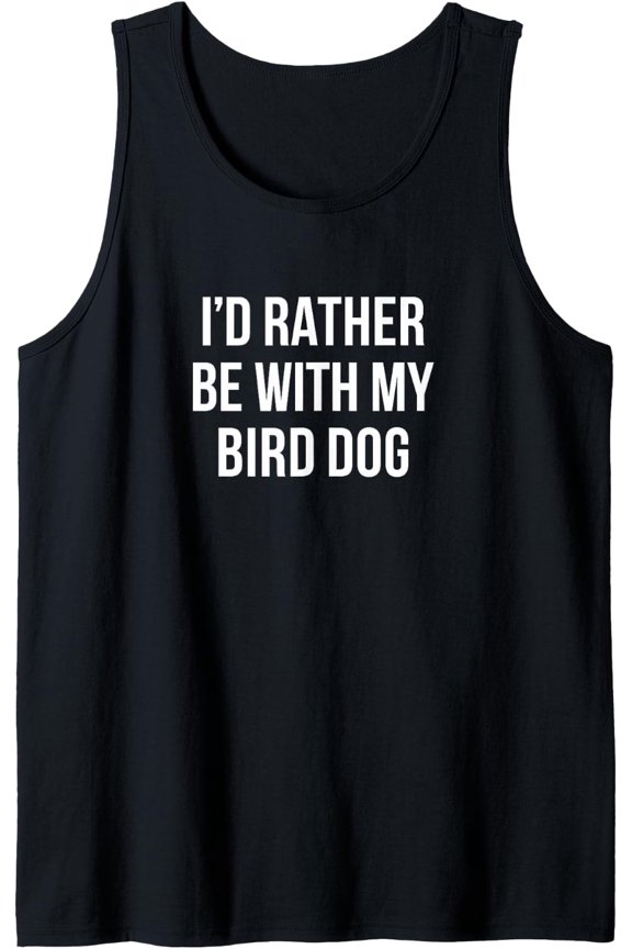 I'D Rather Be With My Bird Dog - Tank Top Size S-3XL