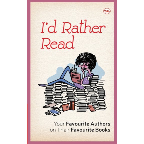 I'D Rather Read: Your Favourite Authors On Their Favourite Books, (Paperback)