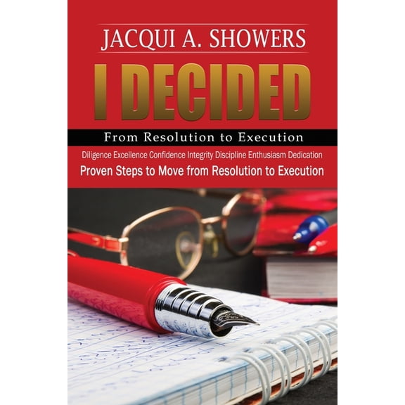 I DECIDED-From Resolution to Execution: Proven Steps to Move from Resolution to Execution (Paperback)