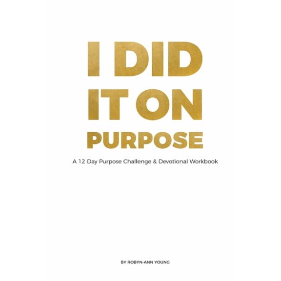 I DID IT ON PURPOSE - 12 Day Devotional Workbook *Full Color*, (Paperback)