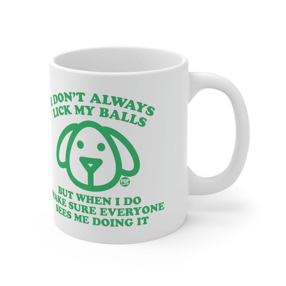 I DON'T ALWAYS LICK MY BALLS DOG COFFEE MUG