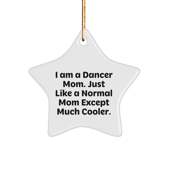 I Am A Dancer Mom Gifts Dancer Star Ornament for Christmas with Love, Cool Dancer Mom Ornament, Funny Dancer Gift Ideas, Dancer Mom Present, Star Ornament for Dancer, Unique Christmas Unique Gift