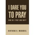 thumbnail image 1 of I Dare You to Pray : How Do I Pray and Why?, 1 of 1