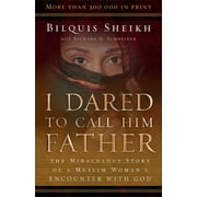 BILQUIS SHEIKH; RICHARD H SCHNEIDER I Dared to Call Him Father: The Miraculous Story of a Muslim Woman's Encounter with God (Paperback)
