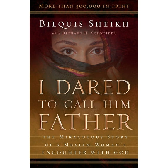 I Dared to Call Him Father: The Miraculous Story of a Muslim Woman's Encounter with God (Paperback)
