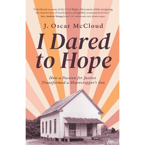 I Dared to Hope: How a Passion For Justice Transformed a Sharecropper's Son, (Paperback)
