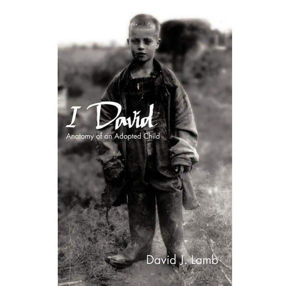 I David: Anatomy of an Adopted Child Paperback 1466938161 9781466938168 David J. Lamb