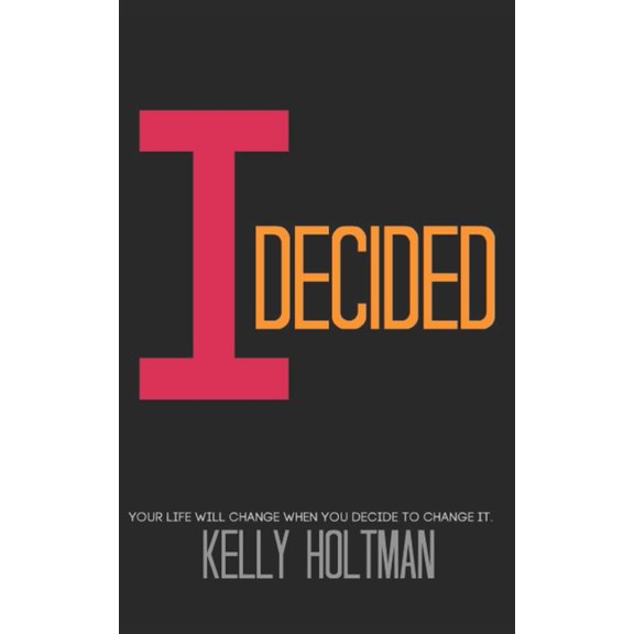 I Decided: Your Life Will Change When You Decide To Change It (Paperback)