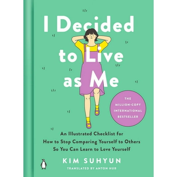 I Decided to Live as Me: An Illustrated Checklist for How to Stop Comparing Yourself to Others So You Can Learn to Love , (Hardcover)