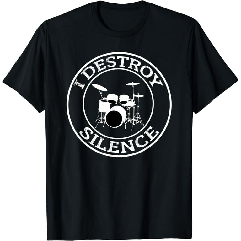 I Destroy Silence Drums T Shirt Funny Drummer Gift T-Shirt I Destroy Silence Drums T Shirt Funny Drummer Gift T-Shirt