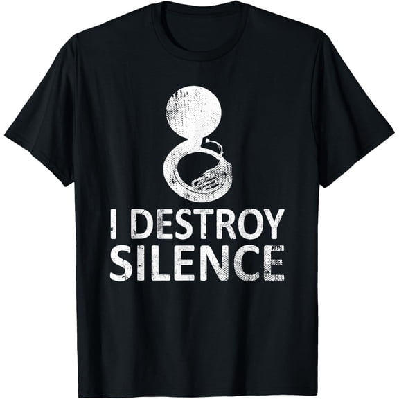 I Destroy Silence - Funny Sousaphone Players T-Shirtmen and women can wear, black, white, gifts