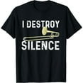 thumbnail image 1 of I Destroy Silence - Trombonist Trombone Player Marching Band T-Shirt Black 4X-Large, 1 of 4