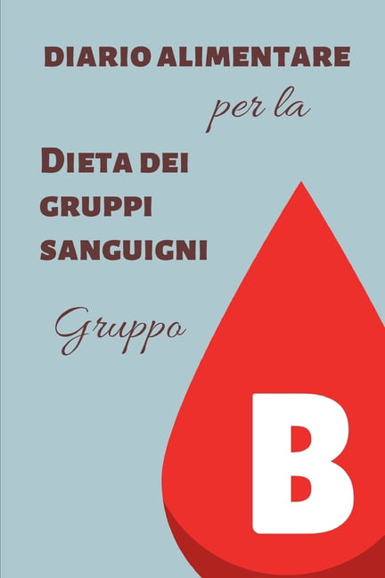 I Diari Della Dieta del Gruppo Sanguigno: Diario Alimentare per la Dieta  dei Gruppi Sanguigni - Gruppo B (Paperback) 