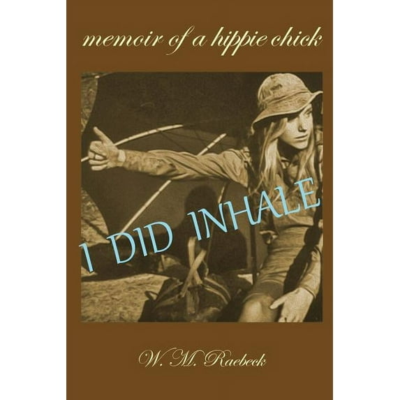 I Did Inhale: Memoir of a Hippie Chick (Paperback)