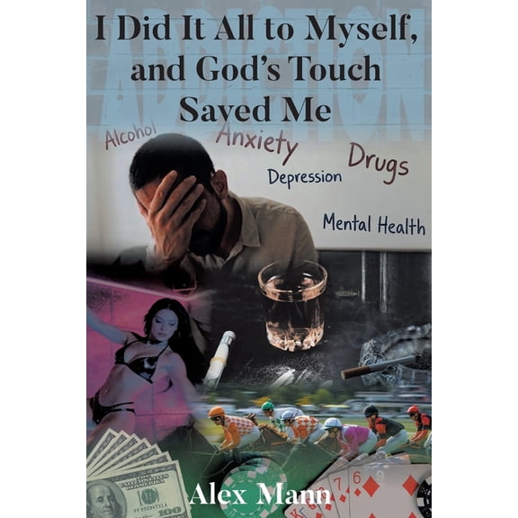 I Did It All to Myself, and God's Touch Saved Me, (Paperback)