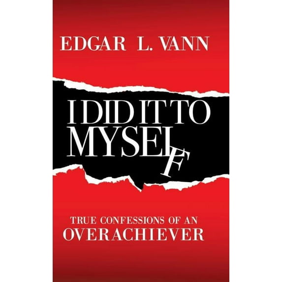 I Did It to Myself: True Confessions of an Overachiever (Hardcover)