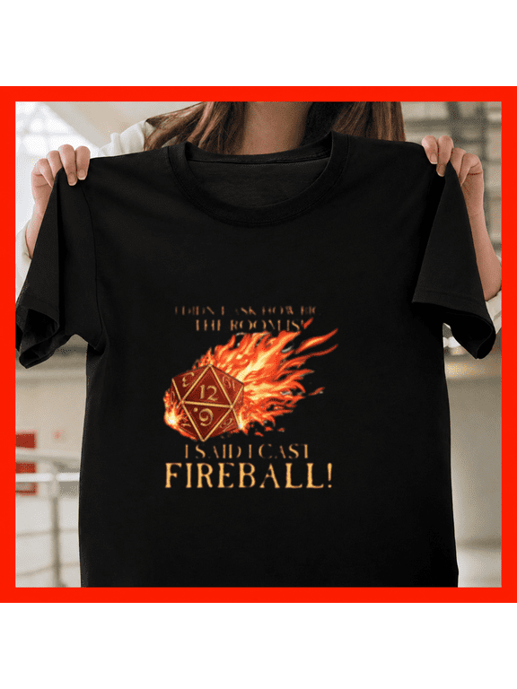 I Did Not Ask I Cast Fireball D20 Wizard Spell Evocation Unisex T-Shirt, S-3XL