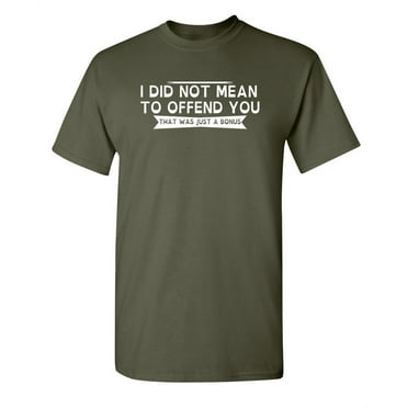 I Did Not Mean To Offend You That Was Just a Bonus Joke Graphic Tees Christmas Birthday Gifts Hilarious Fun Saying Novelty Tshirt For Sarcastic Humor Mens Funny T Shirt