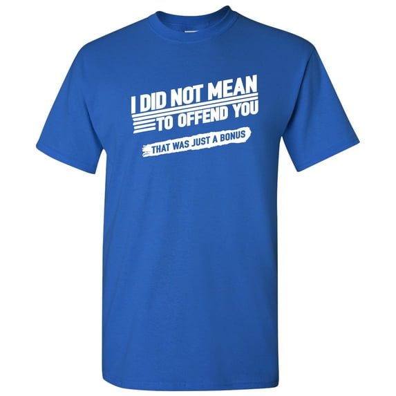 I Did Not Mean to Offend You - Sarcasm Funny T Shirt - X-Large - Royal