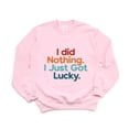 thumbnail image 1 of I Did Nothing Just Got Lucky Funny Sarcastic Winner Top Sweatshirt, for men & women, up to size 5XL, 1 of 3