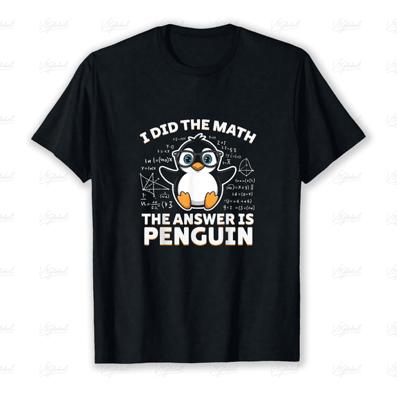 I Did The Math The Answer Is Penguin Funny Penguin Lover Graphic Gear Unisex T-Shirt V18252 ,up to size 5XL