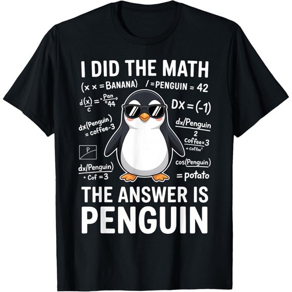 I Did The Math The Answer Is Penguin Math T-Shirt Size S-5XL