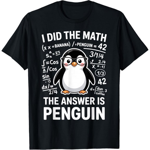 I Did The Math The Answer Is Penguin Math T-Shirt Size S-5XL