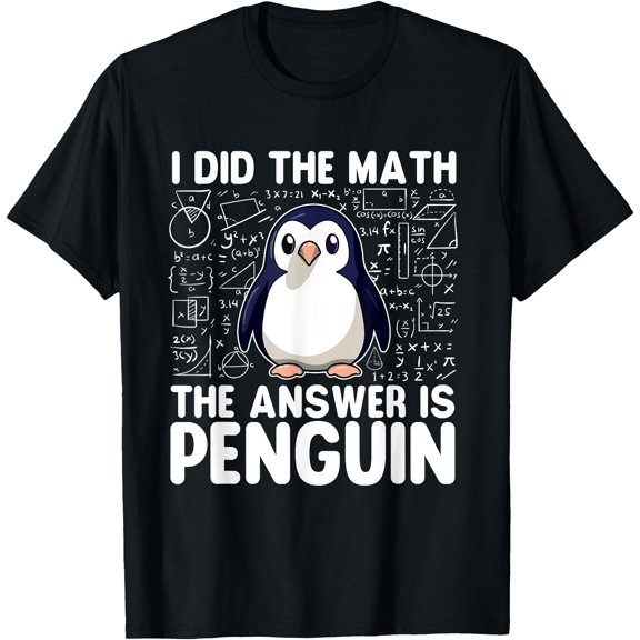 I Did The Math The Answer Is Penguin - Penguin Lover T-Shirt, Unisex T-Shirt