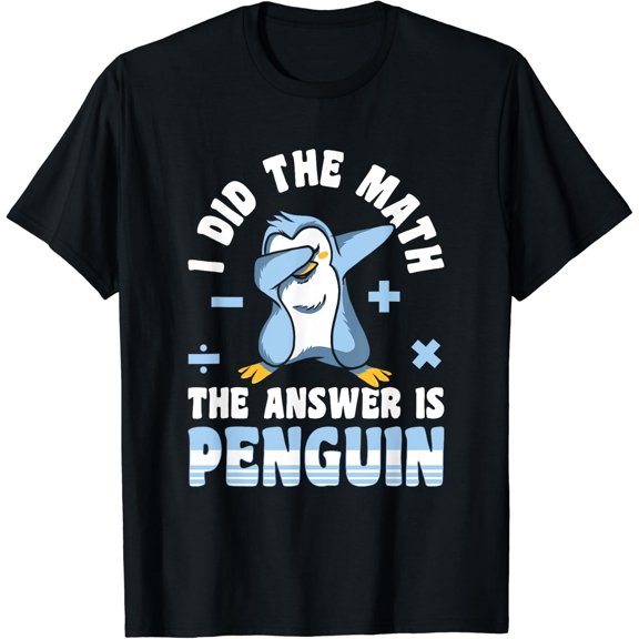 I Did The Math The Answer Is Penguin T-Shirt Size S-5XL