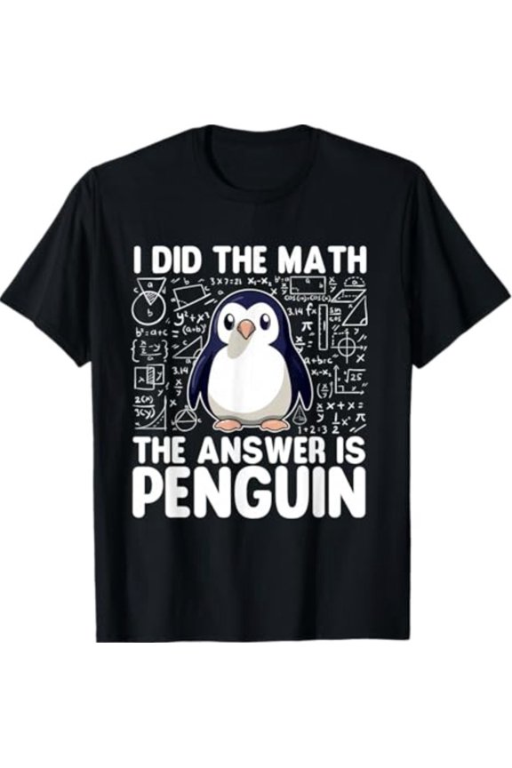 I Did The Math The Answer is Penguin - Penguin Lover T-Shirt