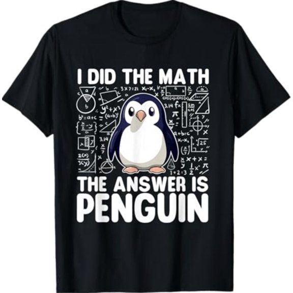 I Did The Math The Answer is Penguin - Penguin Lover T-Shirt