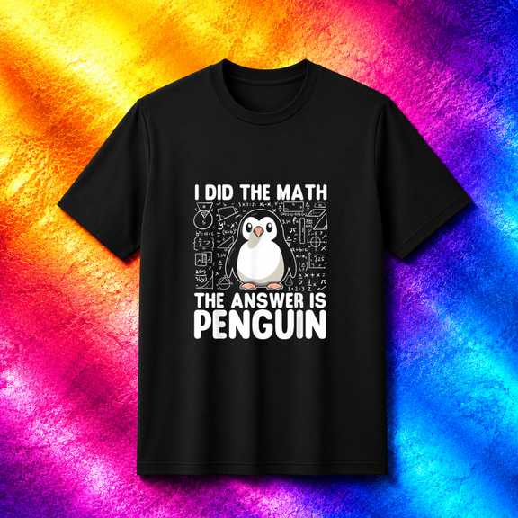 I Did the Math the Answer is Penguin Polar Bird Math Pun Joke Unisex T-Shirt, S- 5XL