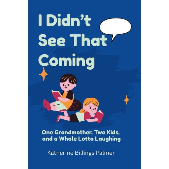 I Didn't See That Coming: One Grandmother, Two Kids, and a Whole Lotta Laughing, (Paperback)