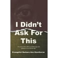 thumbnail image 1 of I Didn't Ask For This, (Paperback), 1 of 1