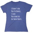 thumbnail image 1 of I Didn't Ask You To Dance Sarcastic Humor Novelty Funny Women's Casual Tees, 1 of 3