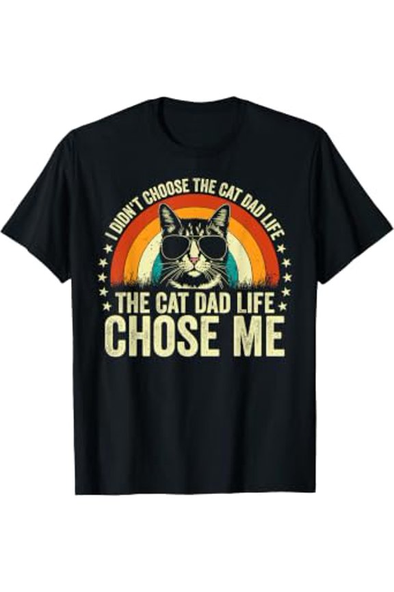 I Didn't Choose the Cat Dad Life the Cat Dad Life Chose Me T-Shirt