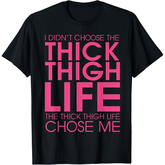 I Didn't Choose the Thick Thigh Life It Chose Me Shirt-funny