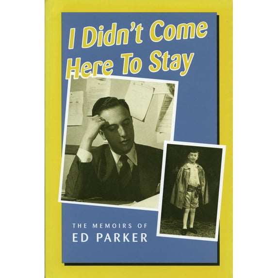 I Didn't Come Here to Stay: The Memoirs of Ed Parker, (Paperback)