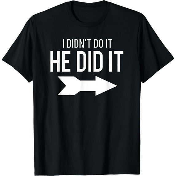 I Didn't Do It He Did It Funny T Shirt With Arrow