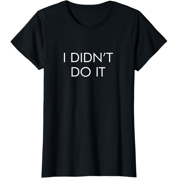 I Didn't Do It - T-Shirt